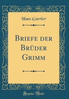 Book cover for Briefe Der Bruder Grimm (Classic Reprint)