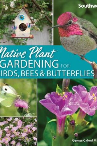 Cover of Native Plant Gardening for Birds, Bees & Butterflies: Southwest