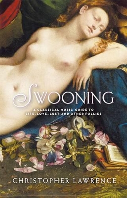 Book cover for Swooning: A Classical Music Guide to Life, Love, Lust and Other Follies