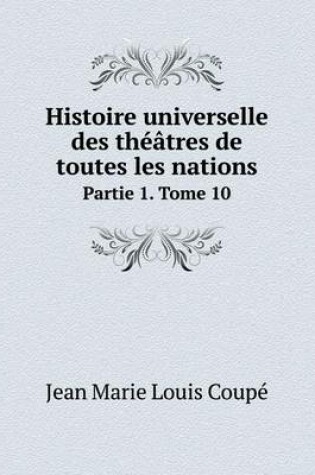 Cover of Histoire universelle des th��tres de toutes les nations Partie 1. Tome 10