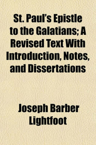 Cover of St. Paul's Epistle to the Galatians; A Revised Text with Introduction, Notes, and Dissertations