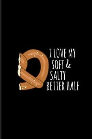 Cover of I Love My Soft & Salty Better Half