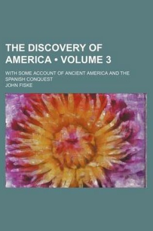 Cover of The Discovery of America (Volume 3); With Some Account of Ancient America and the Spanish Conquest