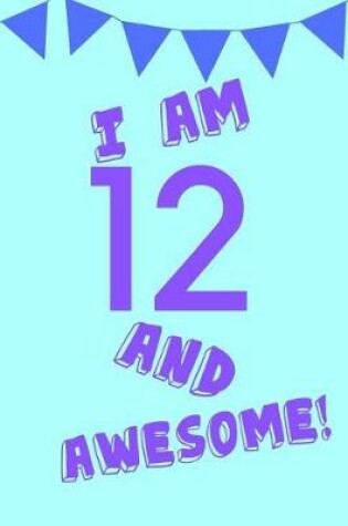 Cover of I Am 12 and Awesome!