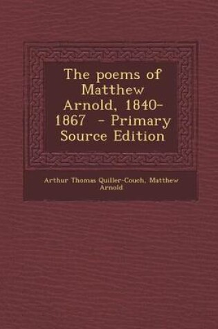 Cover of The Poems of Matthew Arnold, 1840-1867 - Primary Source Edition