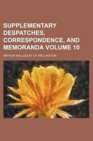 Cover of Supplementary Despatches, Correspondence, and Memoranda Volume 10