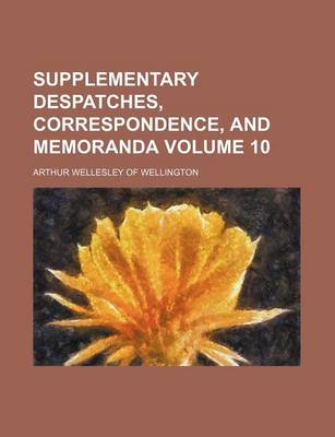 Book cover for Supplementary Despatches, Correspondence, and Memoranda Volume 10