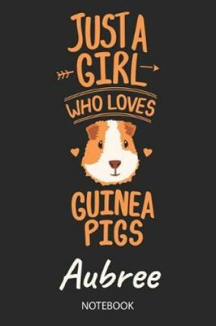 Cover of Just A Girl Who Loves Guinea Pigs - Aubree - Notebook