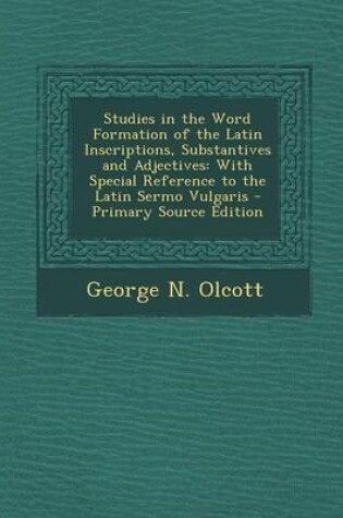 Cover of Studies in the Word Formation of the Latin Inscriptions, Substantives and Adjectives