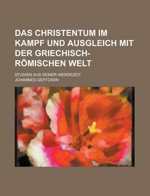 Book cover for Das Christentum Im Kampf Und Ausgleich Mit Der Griechisch-Romischen Welt; Studien Aus Seiner Werdezeit