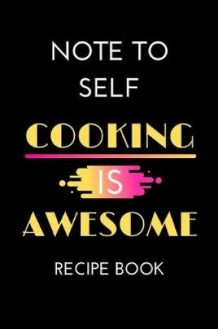 Cover of Note to Self Cooking is Awesome Recipe Book