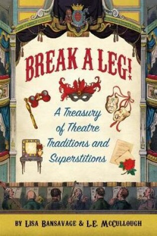 Cover of Break a Leg!: A Treasury of Theatre Traditions and Superstitions