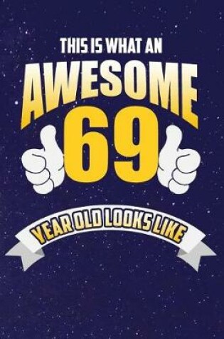 Cover of This Is What An Awesome 69 Year Old Looks Like