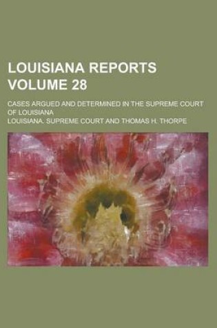 Cover of Louisiana Reports; Cases Argued and Determined in the Supreme Court of Louisiana Volume 28