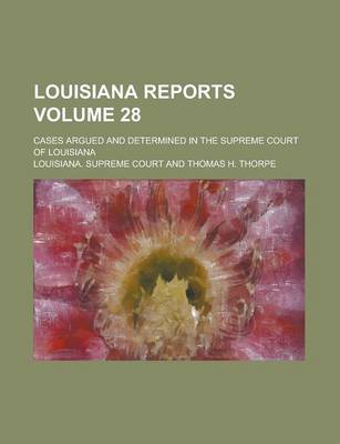 Book cover for Louisiana Reports; Cases Argued and Determined in the Supreme Court of Louisiana Volume 28