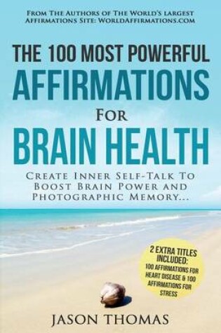 Cover of Affirmation the 100 Most Powerful Affirmations for Brain Health 2 Amazing Affirmative Bonus Books Included for Heart Disease & Stress