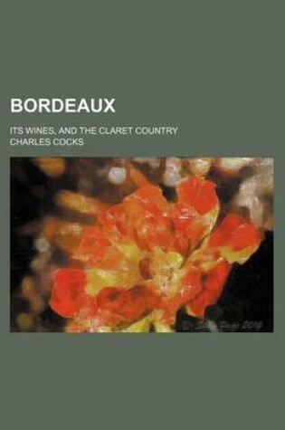 Cover of Bordeaux; Its Wines, and the Claret Country