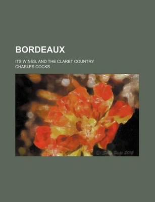 Book cover for Bordeaux; Its Wines, and the Claret Country