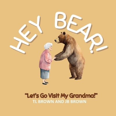 Book cover for Hey Bear! Let's Go Visit My Grandma!
