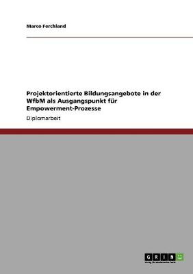 Book cover for Projektorientierte Bildungsangebote in der WfbM als Ausgangspunkt fur Empowerment-Prozesse