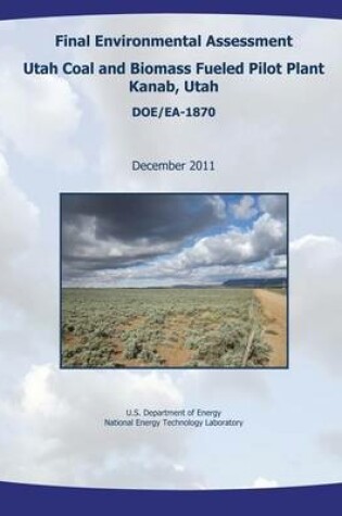 Cover of Final Environmental Assessment - Utah Coal and Biomass Fueled Pilot Plant, Kanab, Utah (DOE/EA-1870)