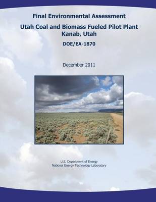 Book cover for Final Environmental Assessment - Utah Coal and Biomass Fueled Pilot Plant, Kanab, Utah (DOE/EA-1870)