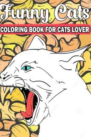 Cover of Funny Cats Coloring Book For Cats Lover