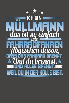 Book cover for Ich Bin Müllmann Das Ist So Einfach Wie Fahrradfahren. Abgesehen Davon, Dass Das Fahrrad brennt. Und Du Brennst. Und Alles Brennt. Weil Du In Der Hölle Bist.