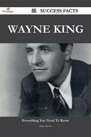 Cover of Wayne King 31 Success Facts - Everything You Need to Know about Wayne King