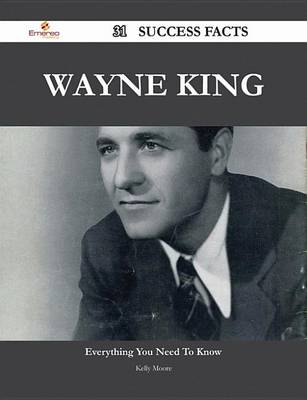 Book cover for Wayne King 31 Success Facts - Everything You Need to Know about Wayne King