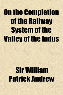 Book cover for On the Completion of the Railway System of the Valley of the Indus