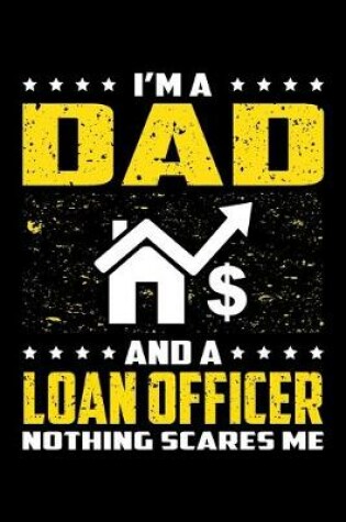 Cover of I'm A Dad And A Loan Officer Nothing Scares Me