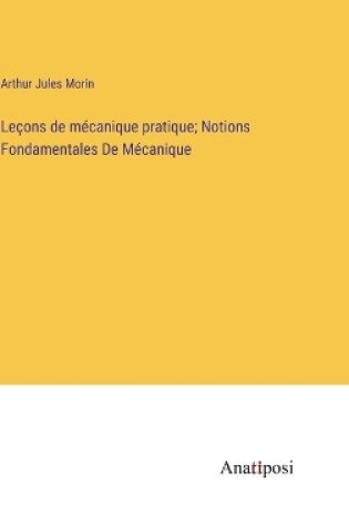 Cover of Leçons de mécanique pratique; Notions Fondamentales De Mécanique