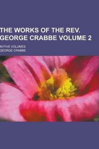 Cover of The Works of the REV. George Crabbe; In Five Volumes Volume 2