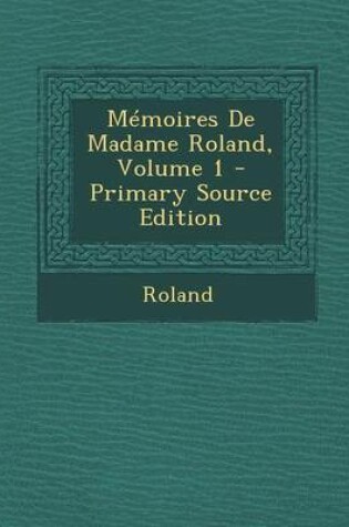 Cover of Memoires de Madame Roland, Volume 1