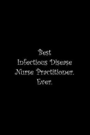 Cover of Best Infectious Disease Nurse Practitioner. Ever