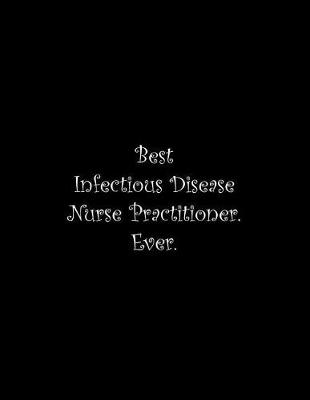 Book cover for Best Infectious Disease Nurse Practitioner. Ever