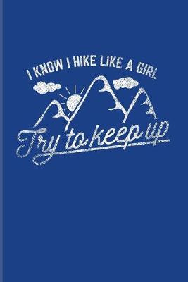 Book cover for I Know I Hike Like A Girl Try To Keep Up