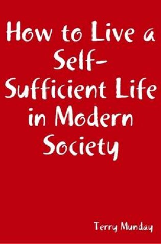 Cover of How to Live a Self-Sufficient Life in Modern Society