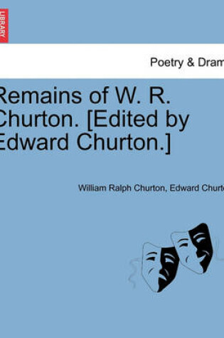 Cover of Remains of W. R. Churton. [Edited by Edward Churton.]