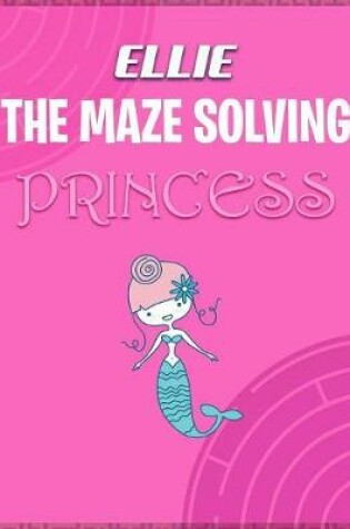 Cover of Ellie the Maze Solving Princess