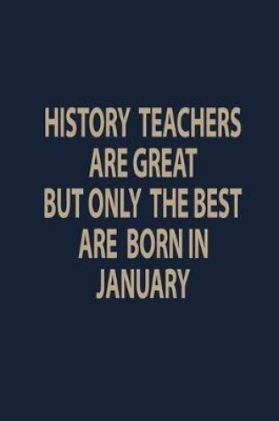 Cover of History teachers are great but only the best are born in January