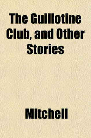 Cover of The Guillotine Club, and Other Stories