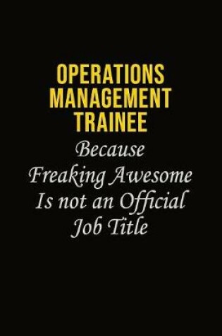 Cover of Operations Management Trainee Because Freaking Awesome Is Not An Official Job Title