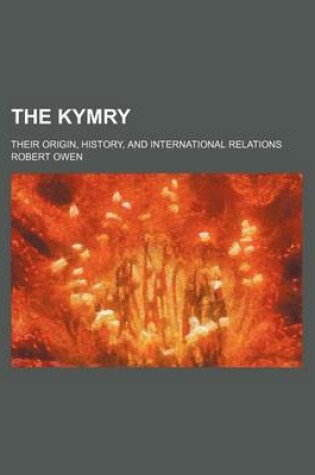 Cover of The Kymry; Their Origin, History, and International Relations