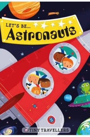 Cover of Tiny Travellers: Lets Be Astronauts