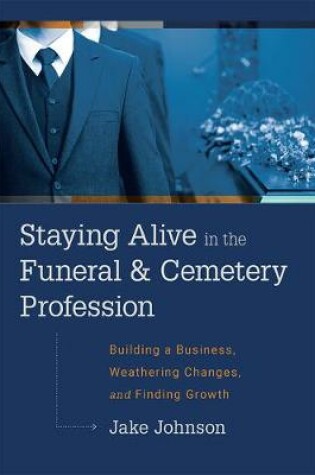 Cover of Staying Alive In The Funeral & Cemetery Profession