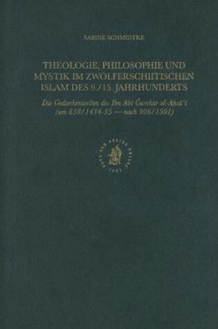 Cover of Theologie, Philosophie und Mystik im zwoelferschiitischen Islam des 9./15. Jahrhunderts