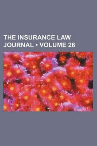 Cover of The Insurance Law Journal (Volume 26)