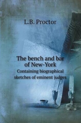 Cover of The bench and bar of New-York Containing biographical sketches of eminent judges